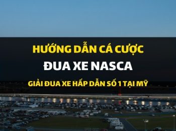 Dafabet hướng dẫn cá cược: Đặt cược giải đua xe Nascar Mỹ?